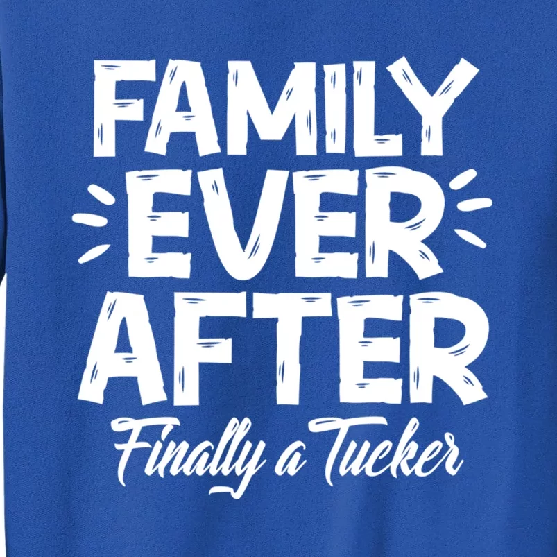 Family Ever After Finally A Tucker Adoption Foster Mom Dad Gift Sweatshirt