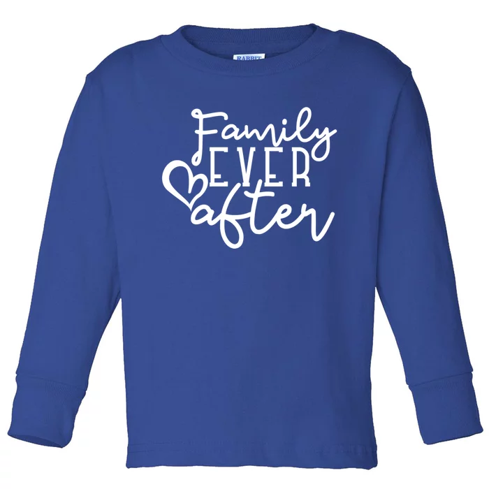 Family Ever After Gift Toddler Long Sleeve Shirt