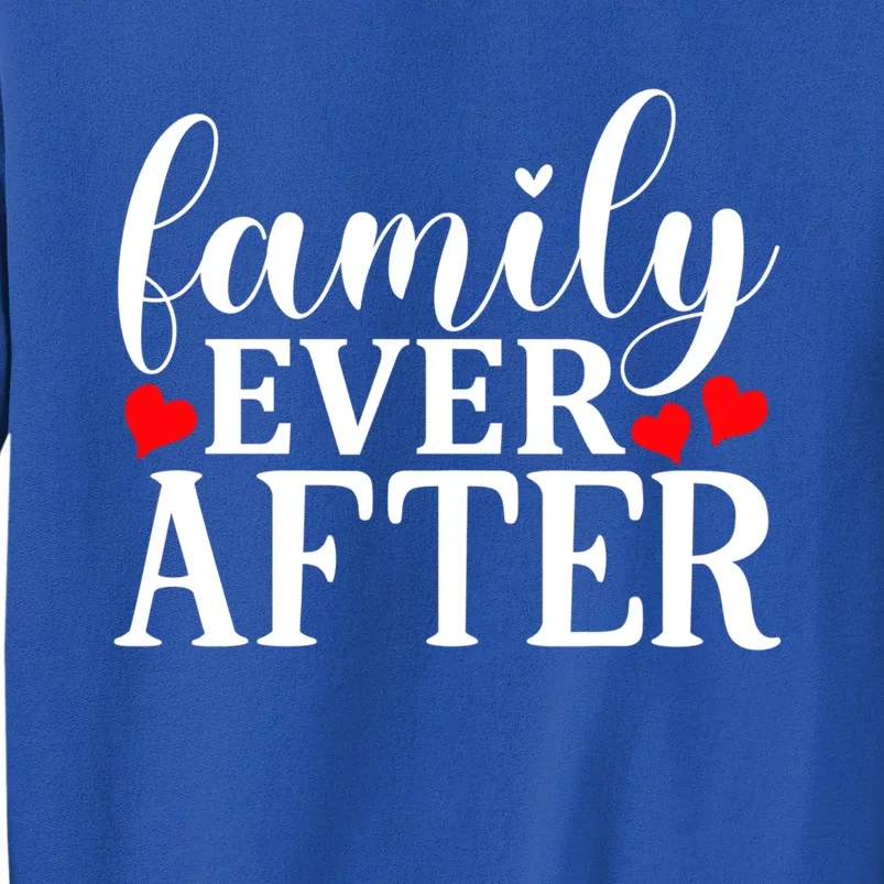 Family Ever After Cool Gift Adopting Gotcha Day Cute Gift Sweatshirt