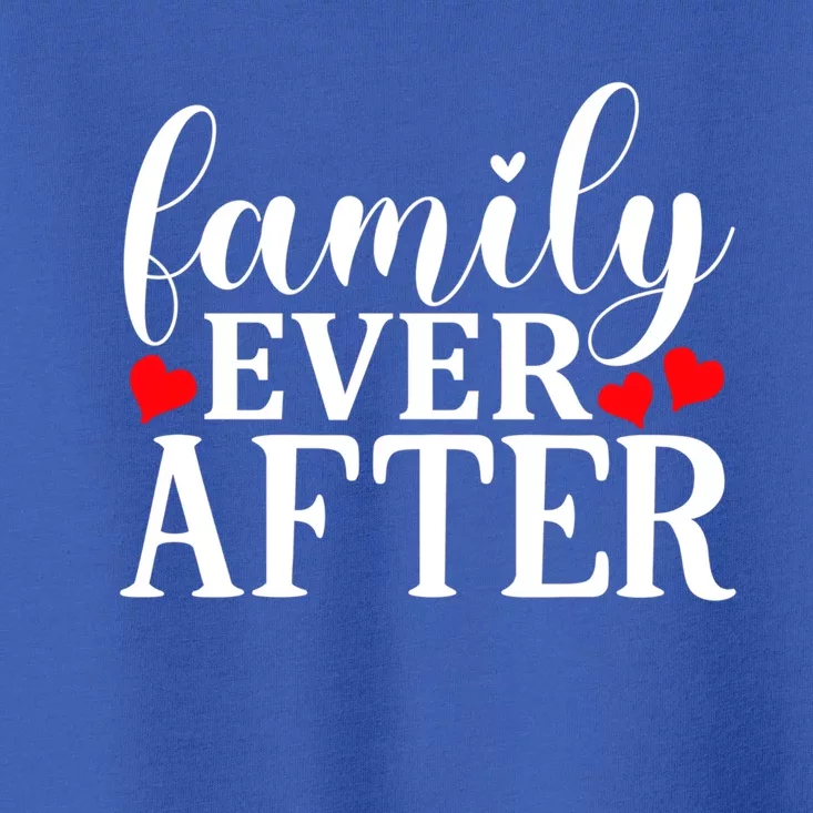 Family Ever After Cool Gift Adopting Gotcha Day Cute Gift Toddler T-Shirt