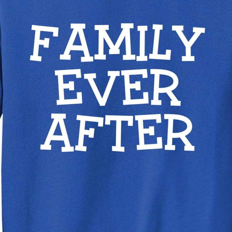 Family Ever After Great Gift Gotcha Day Adopted And Adoption Gift Tall Sweatshirt