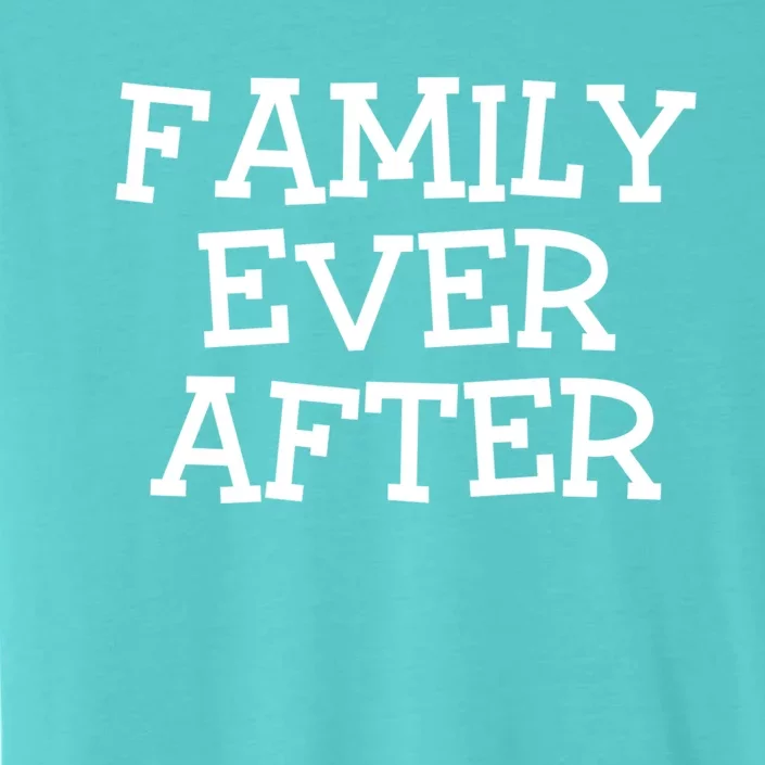 Family Ever After Great Gift Gotcha Day Adopted And Adoption Gift ChromaSoft Performance T-Shirt