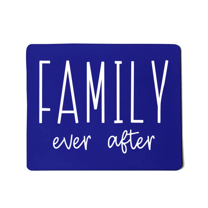 Family Ever After Adoption Adopt Court Gotcha Day Group Funny Gift Mousepad