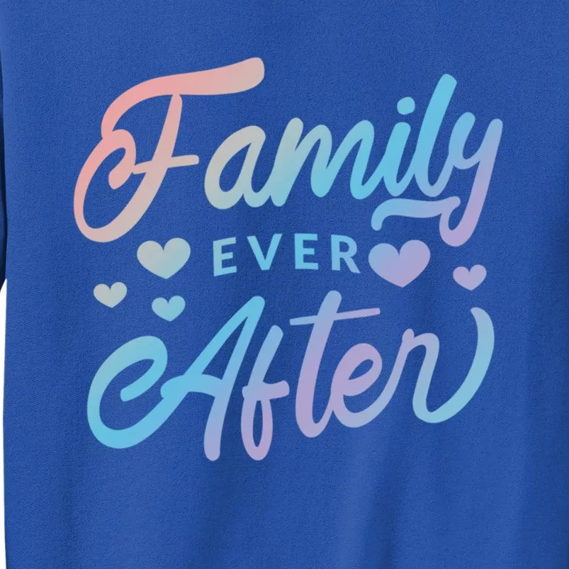 Family Ever After Gift Proud Adoption Quote Adopted Saying Gift Tall Sweatshirt