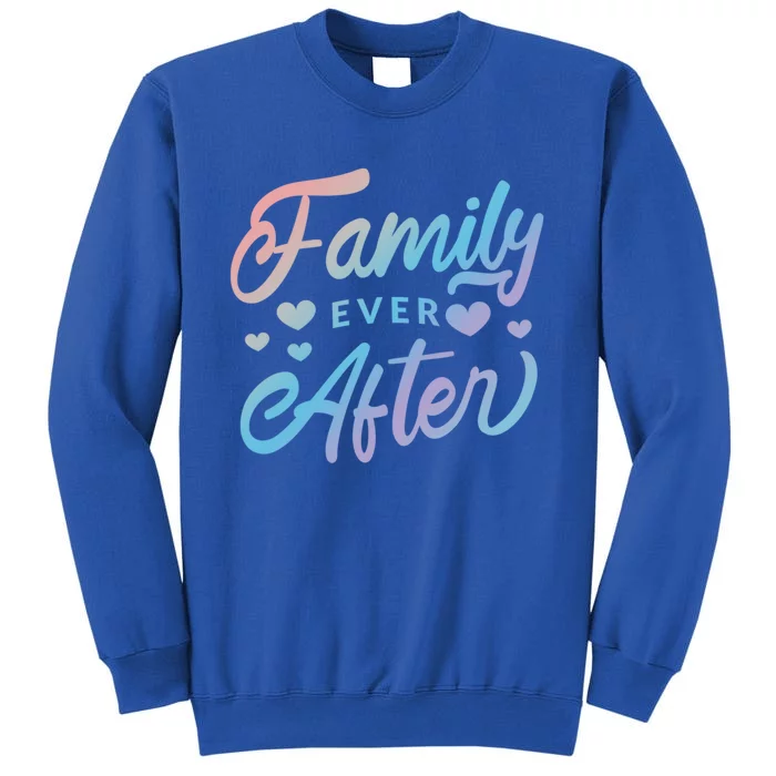 Family Ever After Gift Proud Adoption Quote Adopted Saying Gift Tall Sweatshirt