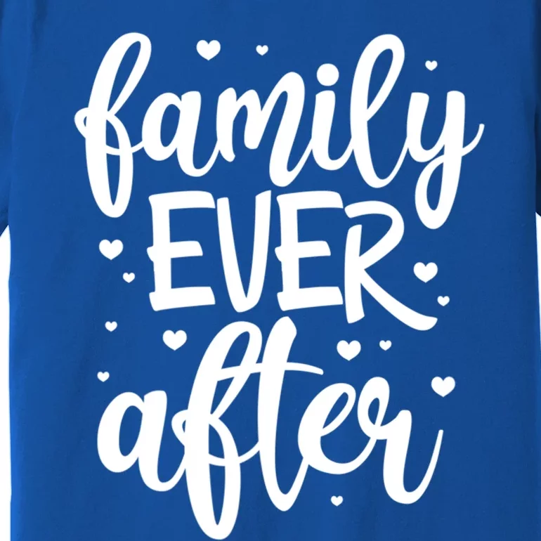 Family Ever After Adoption Foster Mom Dad Gotcha Day Gift Premium T-Shirt