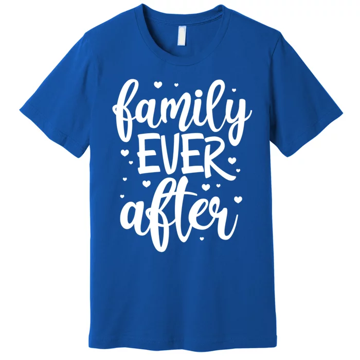 Family Ever After Adoption Foster Mom Dad Gotcha Day Gift Premium T-Shirt