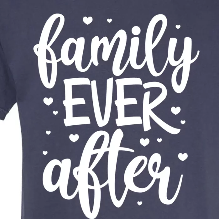 Family Ever After Adoption Foster Mom Dad Gotcha Day Gift Garment-Dyed Heavyweight T-Shirt