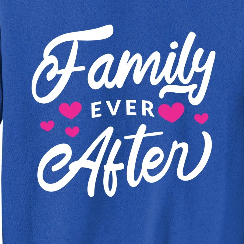 Family Ever After Gift Proud Adoption Quote Adopted Saying Cute Gift Tall Sweatshirt