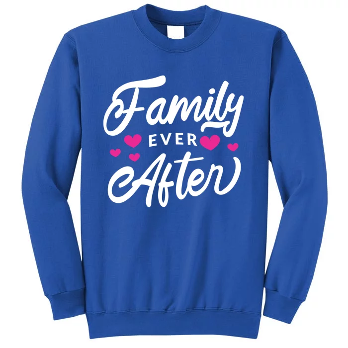 Family Ever After Gift Proud Adoption Quote Adopted Saying Cute Gift Tall Sweatshirt