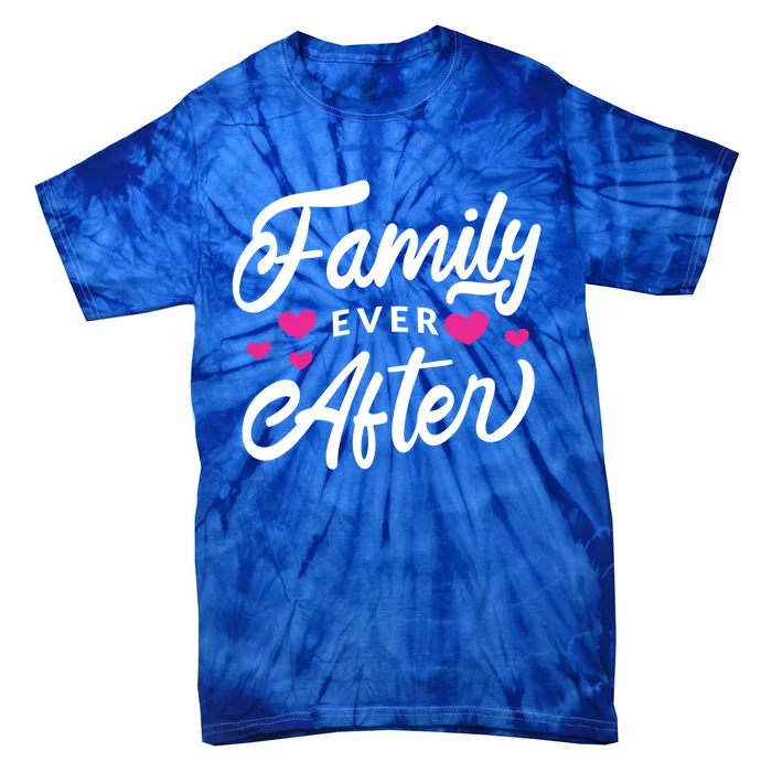 Family Ever After Gift Proud Adoption Quote Adopted Saying Cute Gift Tie-Dye T-Shirt