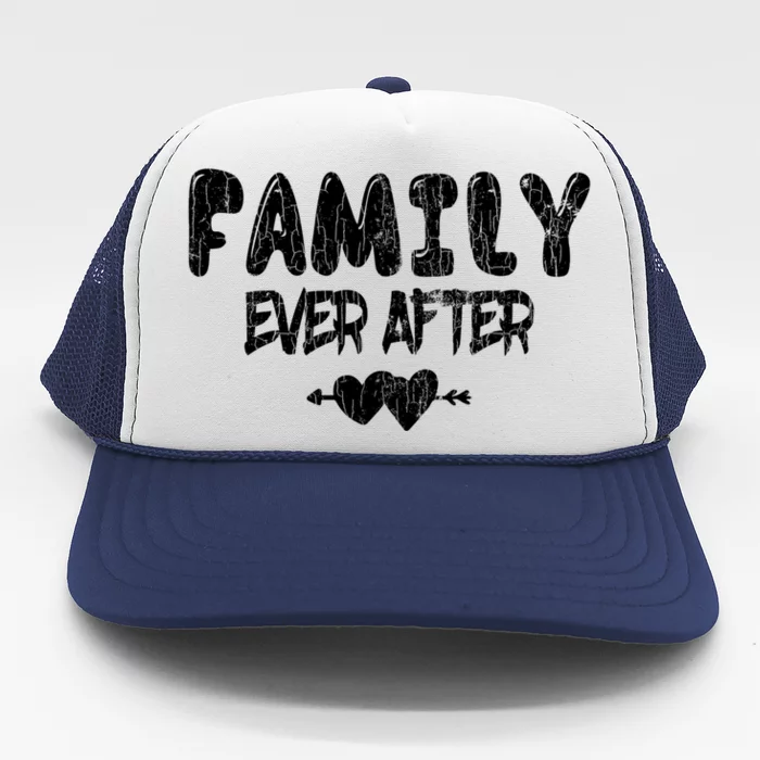 Family Ever After Funny Adopt Adopted Adoption Day Graphic Meaningful Gift Trucker Hat