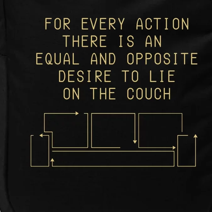 For Every Action There Is An Equal And Opposite Desire To Life On The Couch Impact Tech Backpack