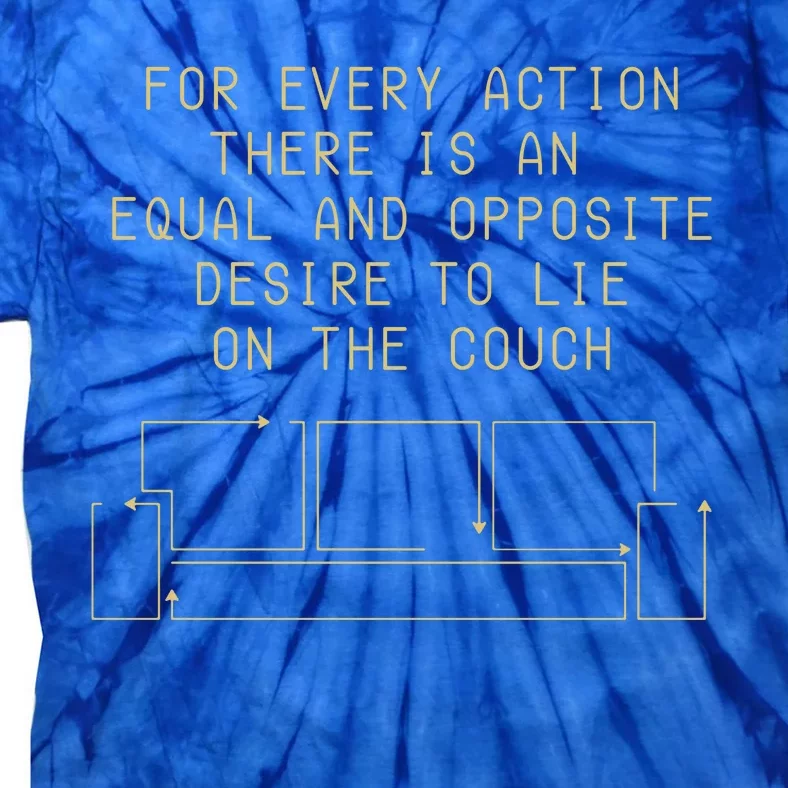 For Every Action There Is An Equal And Opposite Desire To Life On The Couch Tie-Dye T-Shirt