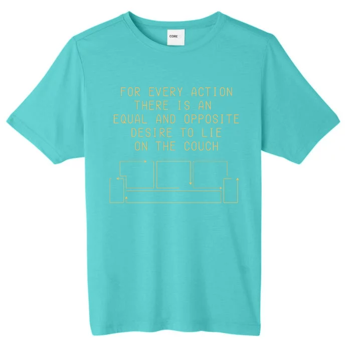 For Every Action There Is An Equal And Opposite Desire To Life On The Couch ChromaSoft Performance T-Shirt