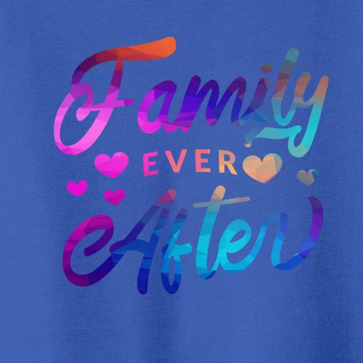 Family Ever After Gift Proud Adoption Quote Adopted Saying Gift Toddler T-Shirt