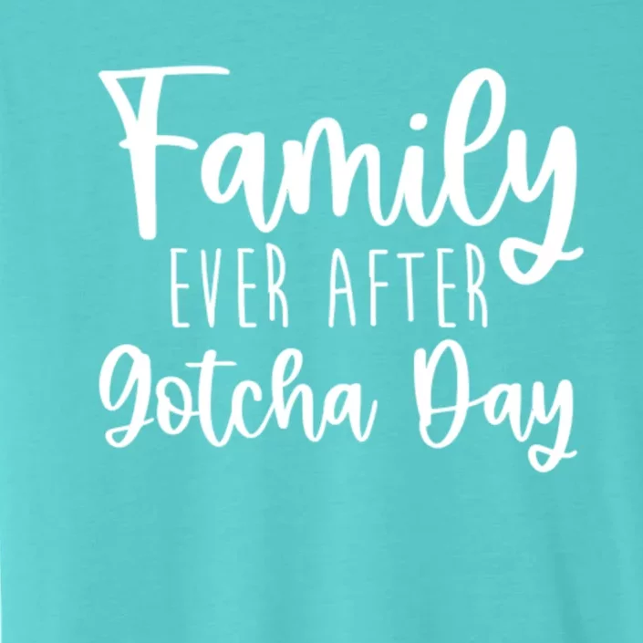 Family Ever After Gotcha Day Adoption Foster Care Fostering Gift ChromaSoft Performance T-Shirt