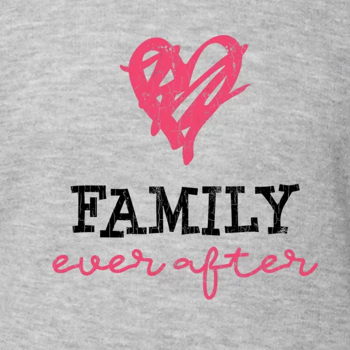 Family Ever After Part 2 Adoption Funny Graphic Gift Toddler Sweatshirt