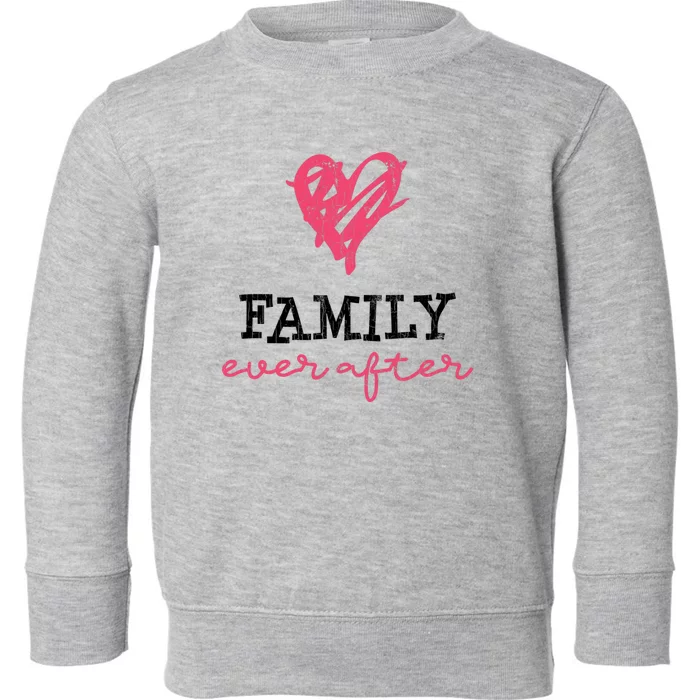 Family Ever After Part 2 Adoption Funny Graphic Gift Toddler Sweatshirt