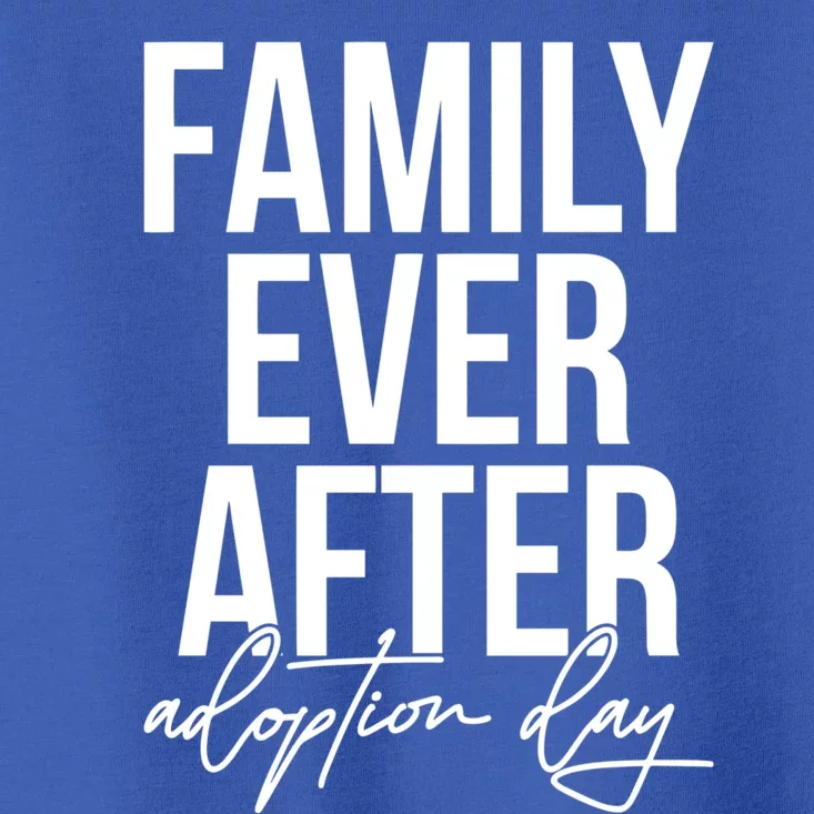 Family Ever After Adoption Day Adoption Announcet Mom Dad Great Gift Toddler T-Shirt