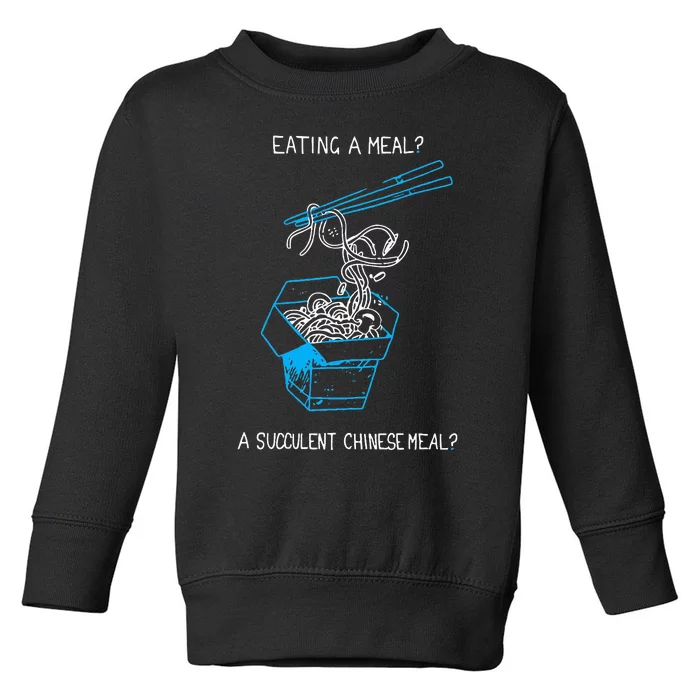 Funny Eating A Meal A Succulent Chinese Meal Toddler Sweatshirt