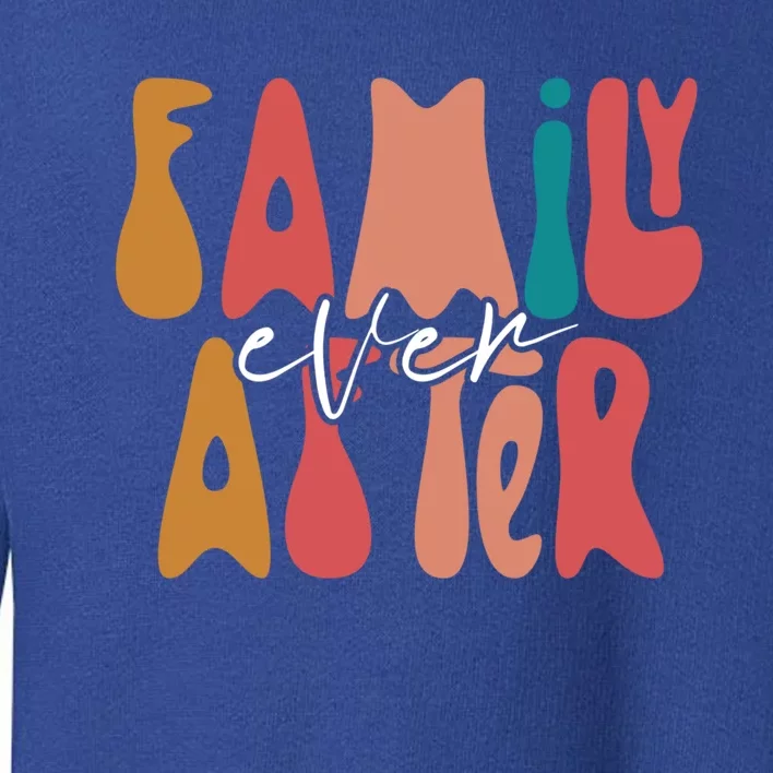 Family Ever After Adoption Foster Mom Dad Gotcha Day Adopt Gift Toddler Sweatshirt