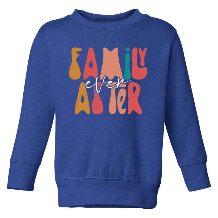 Family Ever After Adoption Foster Mom Dad Gotcha Day Adopt Gift Toddler Sweatshirt