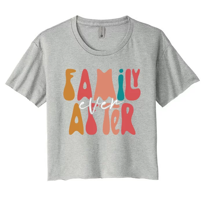 Family Ever After Adoption Foster Mom Dad Gotcha Day Adopt Gift Women's Crop Top Tee