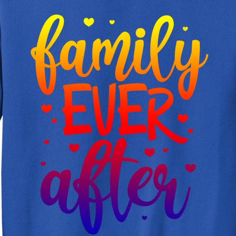 Family Ever After Adoption Foster Mom Dad Gotcha Day Great Gift Sweatshirt