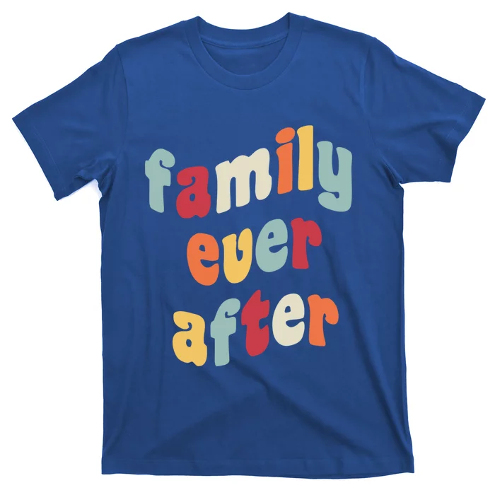 Family Ever After Adoption Gotcha Day Adopted Adopt Adoptee Cool Gift T-Shirt