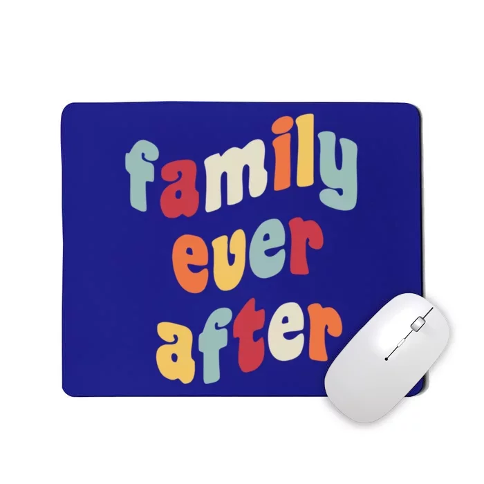 Family Ever After Adoption Gotcha Day Adopted Adopt Adoptee Cool Gift Mousepad