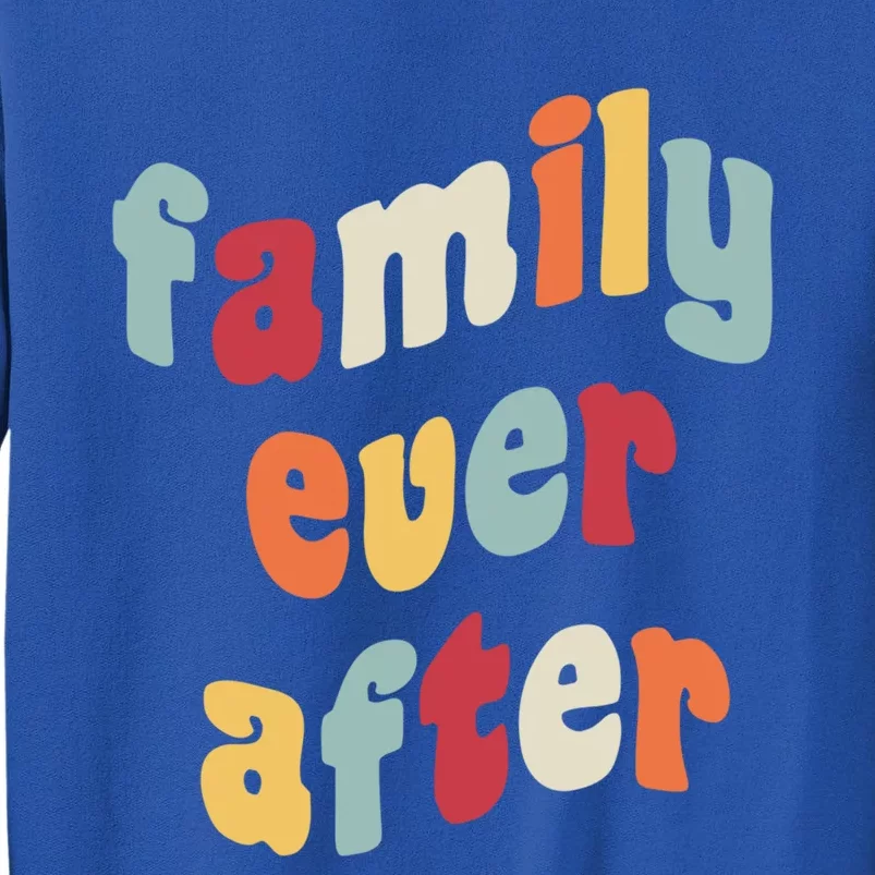 Family Ever After Adoption Gotcha Day Adopted Adopt Adoptee Cool Gift Tall Sweatshirt