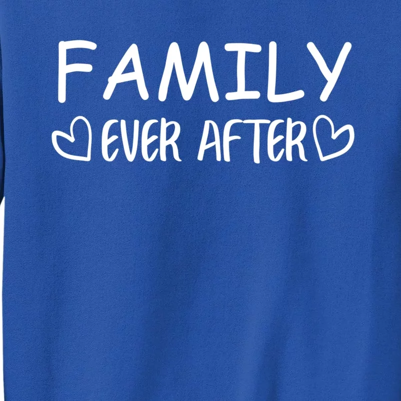 Family Ever After Adoption Gotcha Day Gift Cool Gift Sweatshirt