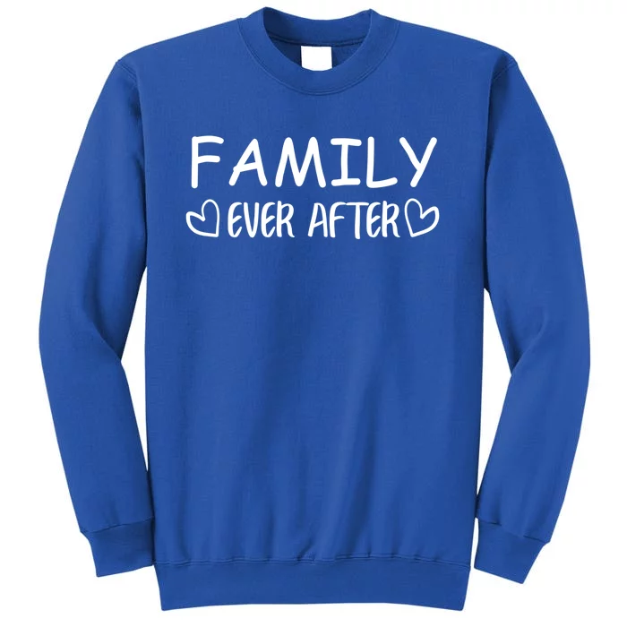 Family Ever After Adoption Gotcha Day Gift Cool Gift Sweatshirt