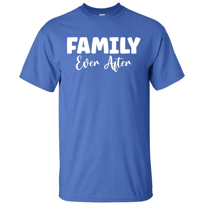 Family Ever After Adoption Gotcha Day Group Funny Gift Tall T-Shirt