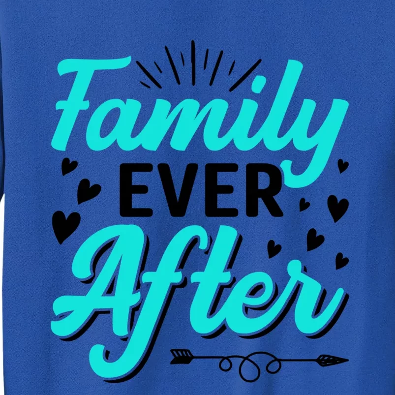 Family Ever After Design Adoption Adopted Adopt Graphic Meaningful Gift Tall Sweatshirt