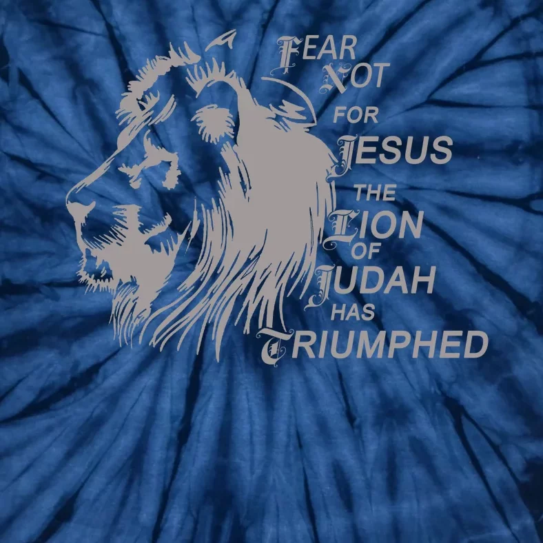 Fear Not For Jesus The Lion Of Judah Has Triumphed Tie-Dye T-Shirt