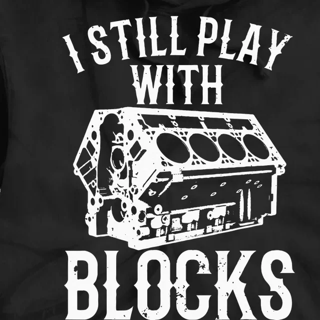 Funny Engine Block Art For Dad I Still Play With Blocks Tie Dye Hoodie