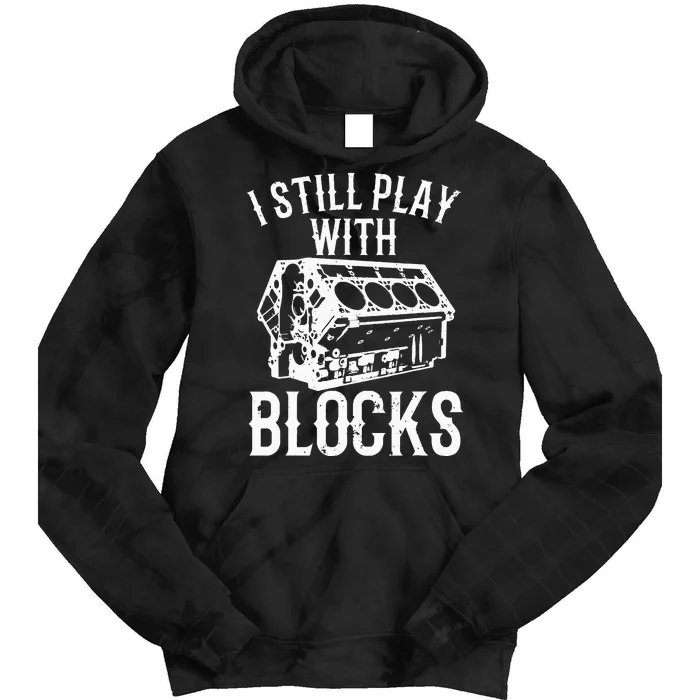 Funny Engine Block Art For Dad I Still Play With Blocks Tie Dye Hoodie