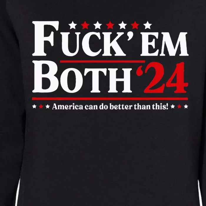 Fuck Em Both 24 America Can Do Better Than This Political Womens California Wash Sweatshirt