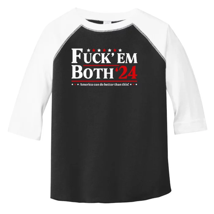 Fuck Em Both 24 America Can Do Better Than This Political Toddler Fine Jersey T-Shirt