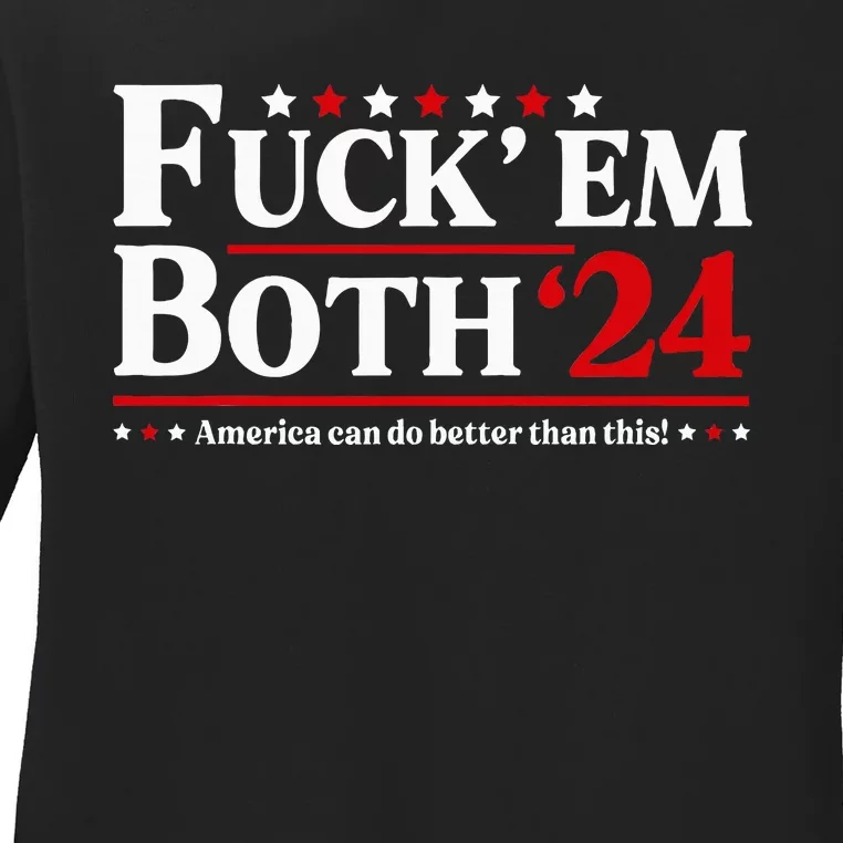 Fuck Em Both 24 America Can Do Better Than This Political Ladies Long Sleeve Shirt