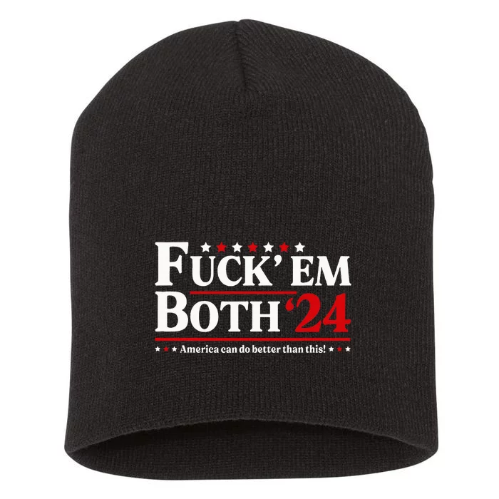 Fuck Em Both 24 America Can Do Better Than This Political Short Acrylic Beanie