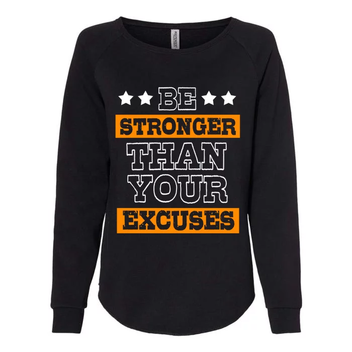 Funny Excuse Be Stronger Than Your Excuses Meaningful Gift Womens California Wash Sweatshirt