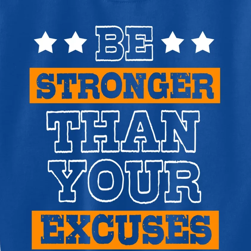 Funny Excuse Be Stronger Than Your Excuses Meaningful Gift Kids Sweatshirt