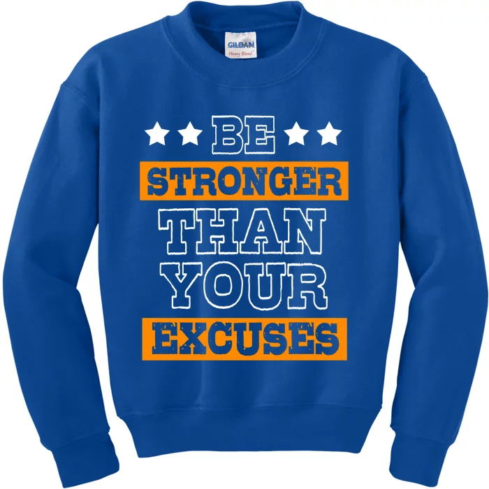 Funny Excuse Be Stronger Than Your Excuses Meaningful Gift Kids Sweatshirt