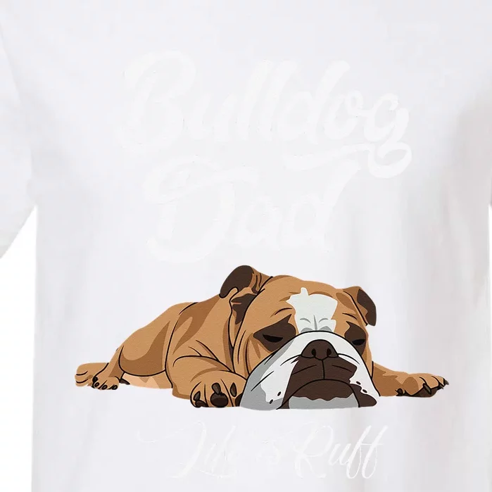 Funny English Bulldog Bulldog Dad Life Is Ruff Garment-Dyed Heavyweight T-Shirt