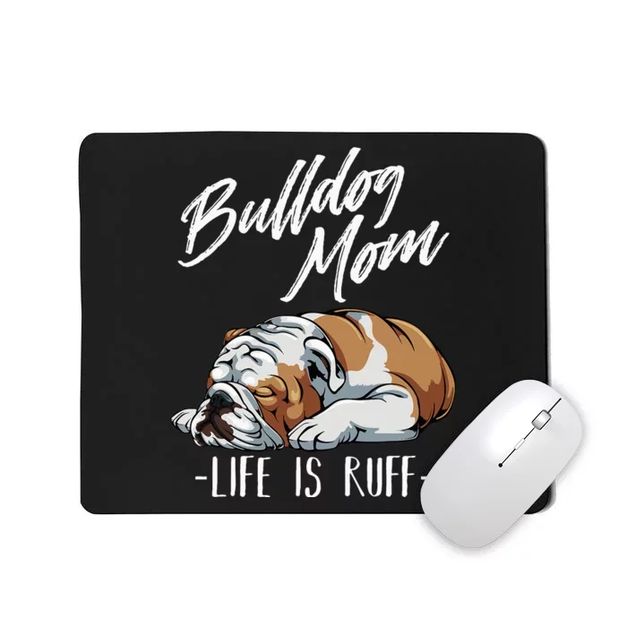 Funny English Bulldog Gift Apparel Bulldog Mom Life Is Ruff Mousepad