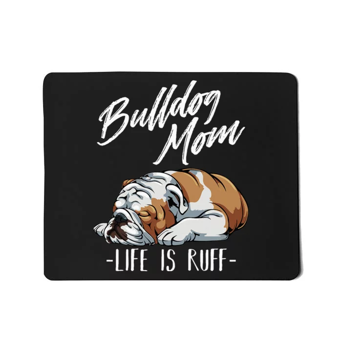 Funny English Bulldog Gift Apparel Bulldog Mom Life Is Ruff Mousepad