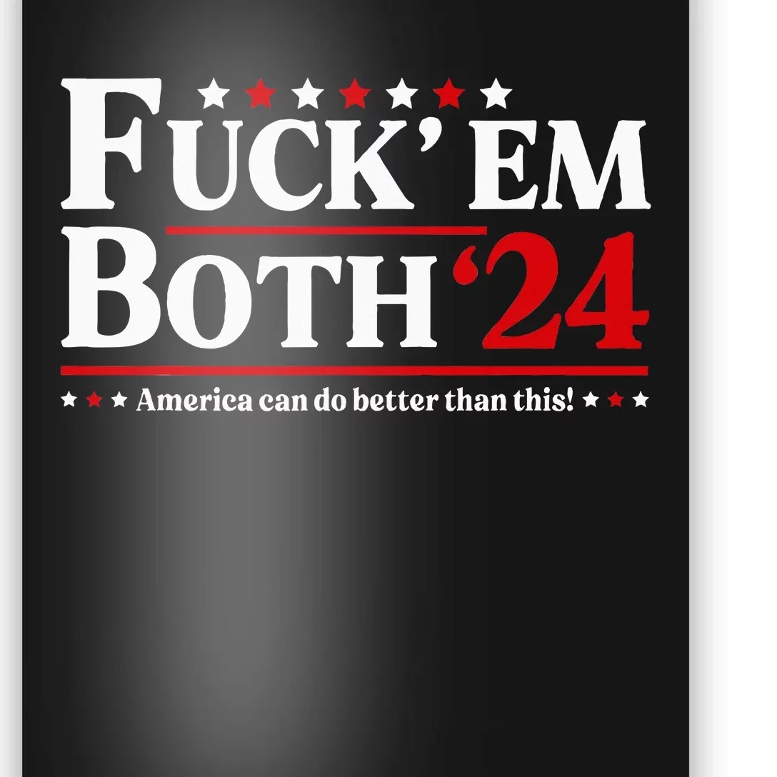 Fuck Em Both 24 America Can Do Better Than This Political Poster